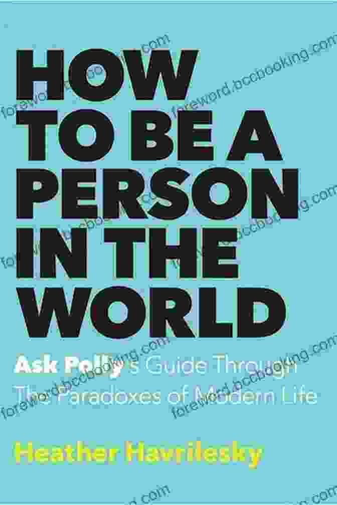 Ask Polly Guide Through The Paradoxes Of Modern Life Book Cover How To Be A Person In The World: Ask Polly S Guide Through The Paradoxes Of Modern Life