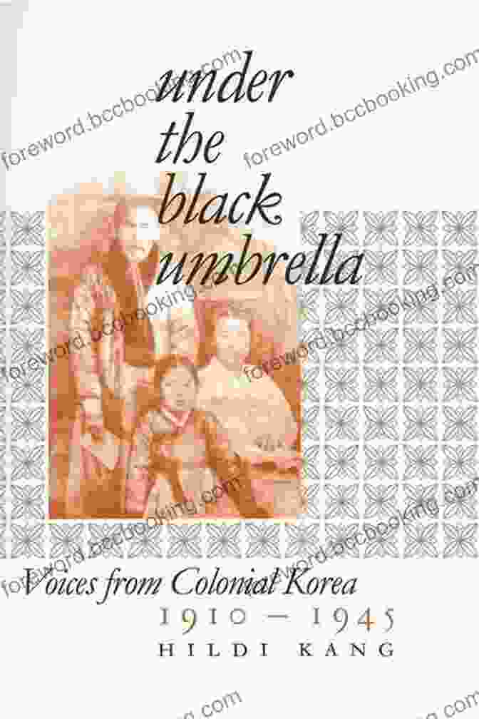 Author Of 'Under The Black Umbrella' Under The Black Umbrella: Voices From Colonial Korea 1910 1945