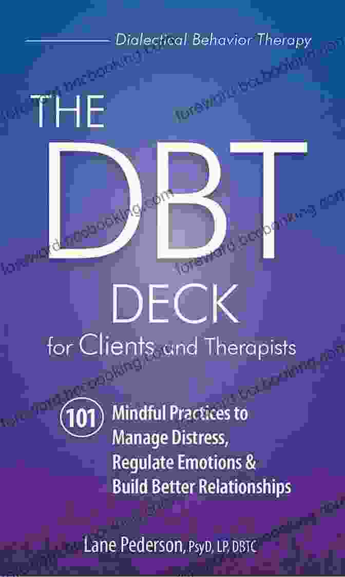 Book Cover Of 101 Mindful Practices To Manage Distress Regulate Emotions Build Better The DBT Deck For Clients And Therapists: 101 Mindful Practices To Manage Distress Regulate Emotions Build Better Relationships