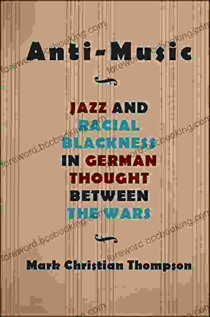Book Cover Of Jazz And Racial Blackness In German Thought Between The Wars By Martin P. Winkler Anti Music: Jazz And Racial Blackness In German Thought Between The Wars (SUNY Philosophy And Race)