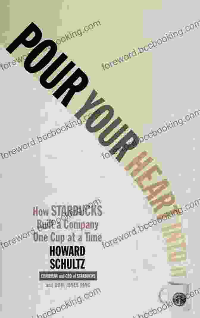 Book Cover Of Pour Your Heart Into It Pour Your Heart Into It: How Starbucks Built A Company One Cup At A Time
