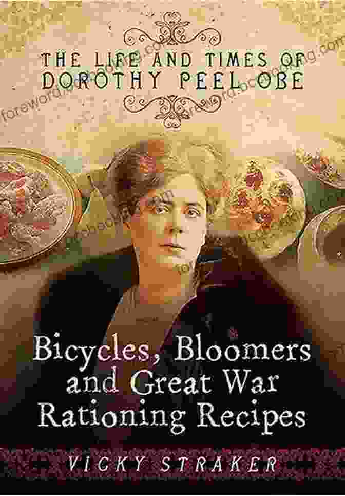 Book Cover Of The Life And Times Of Dorothy Peel OBE Bicycles Bloomers And Great War Rationing Recipes: The Life And Times Of Dorothy Peel OBE