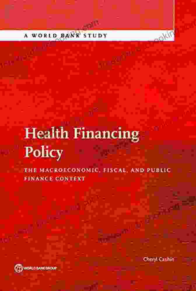 Case Study Analysis Health Financing Policy: The Macroeconomic Fiscal And Public Finance Context (World Bank Studies)