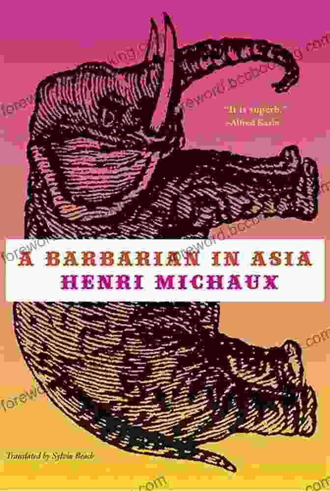 Cover Of Barbarian In Asia By Henri Michaux, Featuring A Vibrant Illustration Of A Man In Traditional Asian Clothing, Surrounded By Intricate Patterns And Vibrant Colors. A Barbarian In Asia Henri Michaux