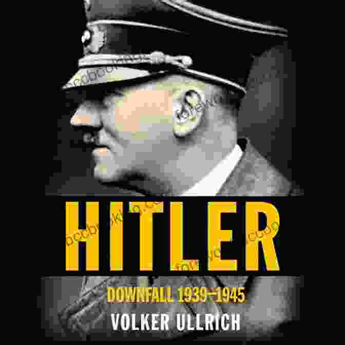 Cover Of Hitler's Downfall 1939 1945 By Volker Ullrich Hitler: Downfall: 1939 1945 Volker Ullrich