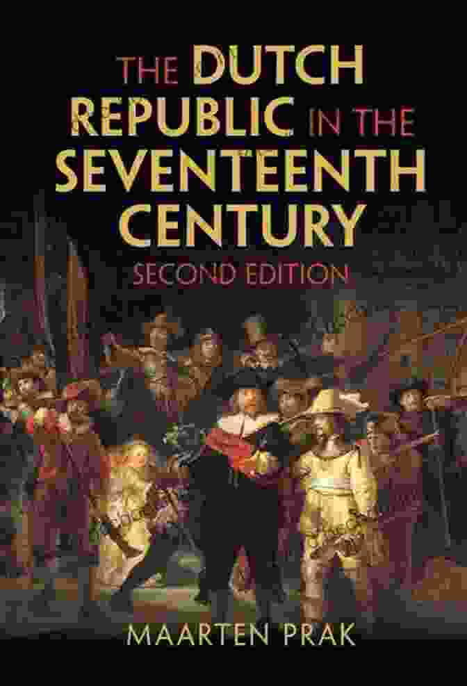 Cover Of The Book 'The Dutch Republic In The Seventeenth Century' The Dutch Republic In The Seventeenth Century: The Golden Age