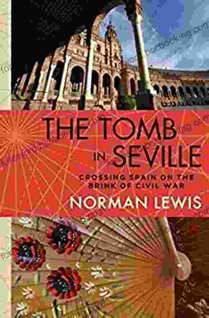 Crossing Spain On The Brink Of Civil War Book Cover The Tomb In Seville: Crossing Spain On The Brink Of Civil War
