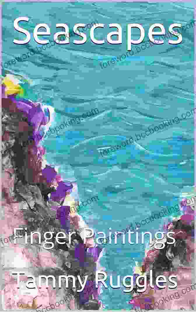 Finger Paintings By Tammy Ruggles Seascapes: Finger Paintings (Finger Paintings By Legally Blind Artist Tammy Ruggles 4)