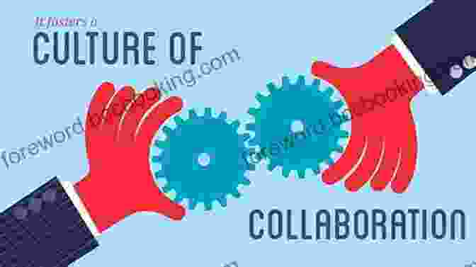 Fostering A Culture Of Collaboration: Unleashing Team Potential The Success Factor: Developing The Mindset And Skillset For Peak Business Performance