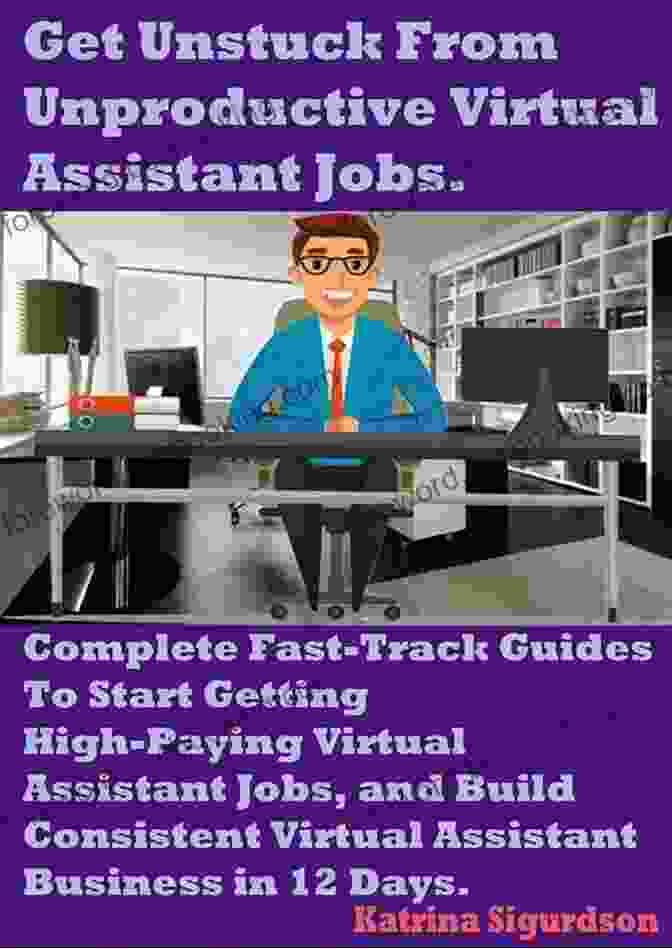 Get Unstuck From Unproductive Virtual Assistant Jobs: The Essential Guide To Finding Meaningful Work Get Unstuck From Unproductive Virtual Assistant Jobs : Complete Fast Track Guides To Start Becoming A Successful Virtual Assistant Get High Paying And Consistent VA Jobs Offers In 12 Days