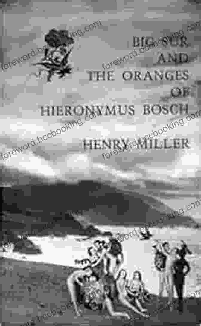 Henry Miller, Author Of 'Big Sur And The Oranges Of Hieronymus Bosch' Big Sur And The Oranges Of Hieronymus Bosch