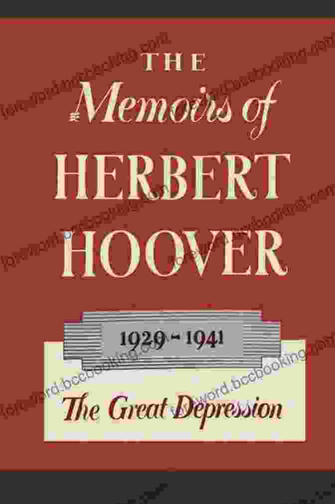 Herbert Hoover Memoirs: The Great Depression 1929 1941 The Memoirs Of Herbert Hoover The Great Depression 1929 1941