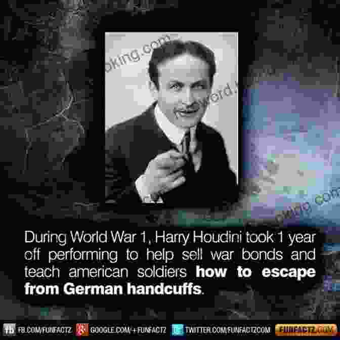 Houdini Entertaining American Soldiers During World War I, Bringing Joy And Respite Amidst The Horrors Of War Harry Houdini: A Life From Beginning To End