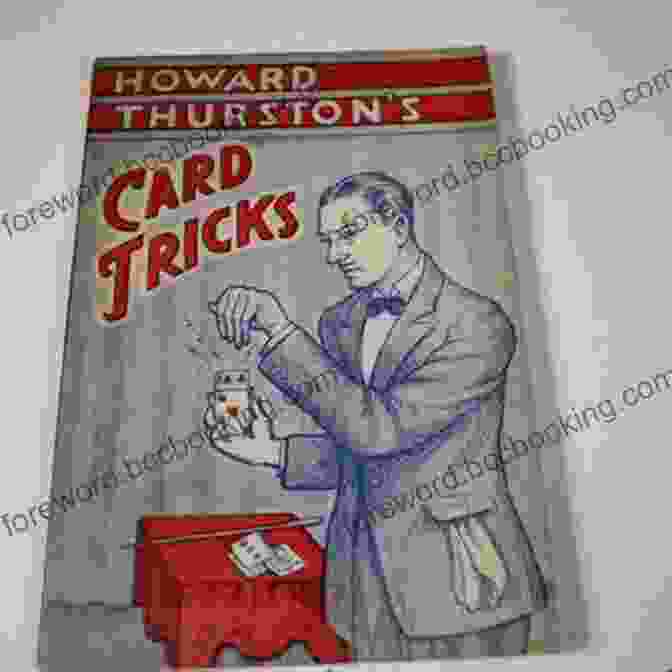 Howard Thurston Card Tricks Uncover The Secrets Of Astonishing Magic Howard Thurston S Card Tricks (1903) Howard Thurston