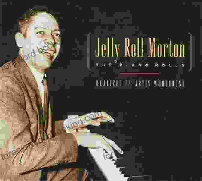 Jelly Roll Morton Playing The Piano Jelly S Blues: The Life Music And Redemption Of Jelly Roll Morton