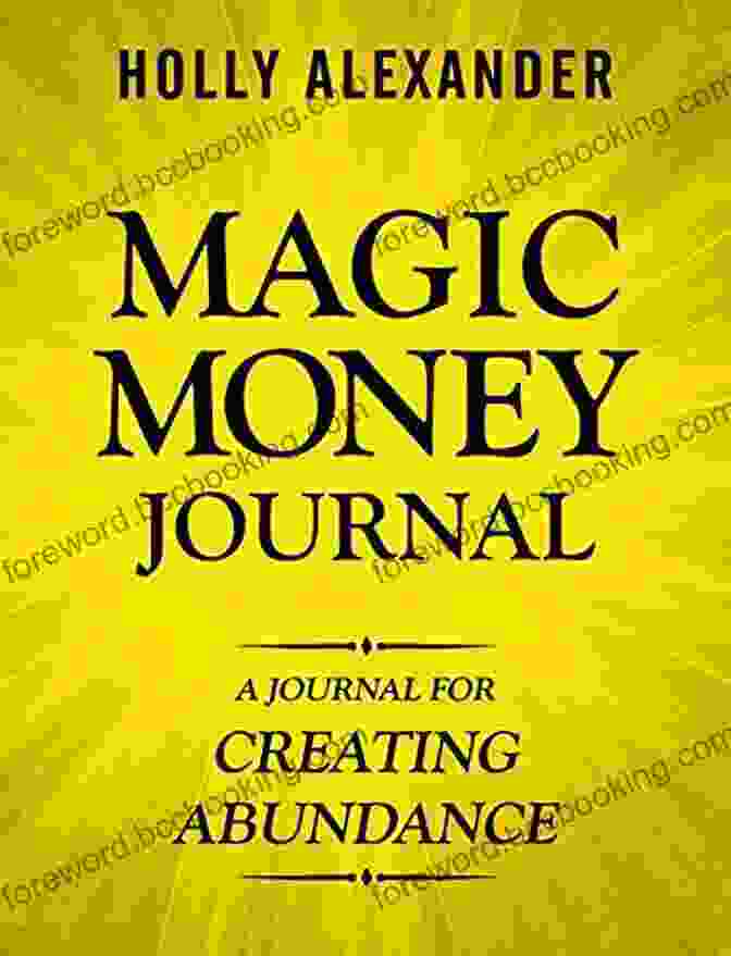 Journal For Creating Abundance Magic Money Magic Money Journal: A Journal For Creating Abundance (Magic Money 4)
