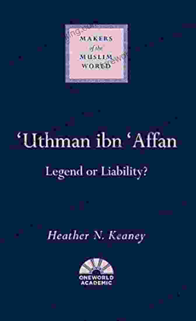 Legend Or Liability Makers Of The Muslim World Book Cover Uthman Ibn Affan: Legend Or Liability? (Makers Of The Muslim World)