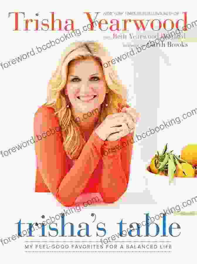 My Feel Good Favorites For Balanced Life Trisha S Table: My Feel Good Favorites For A Balanced Life: A Cookbook