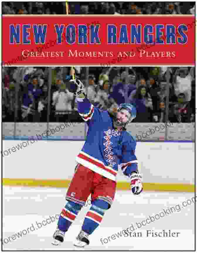 New York Rangers Greatest Moments And Players New York Rangers: Greatest Moments And Players
