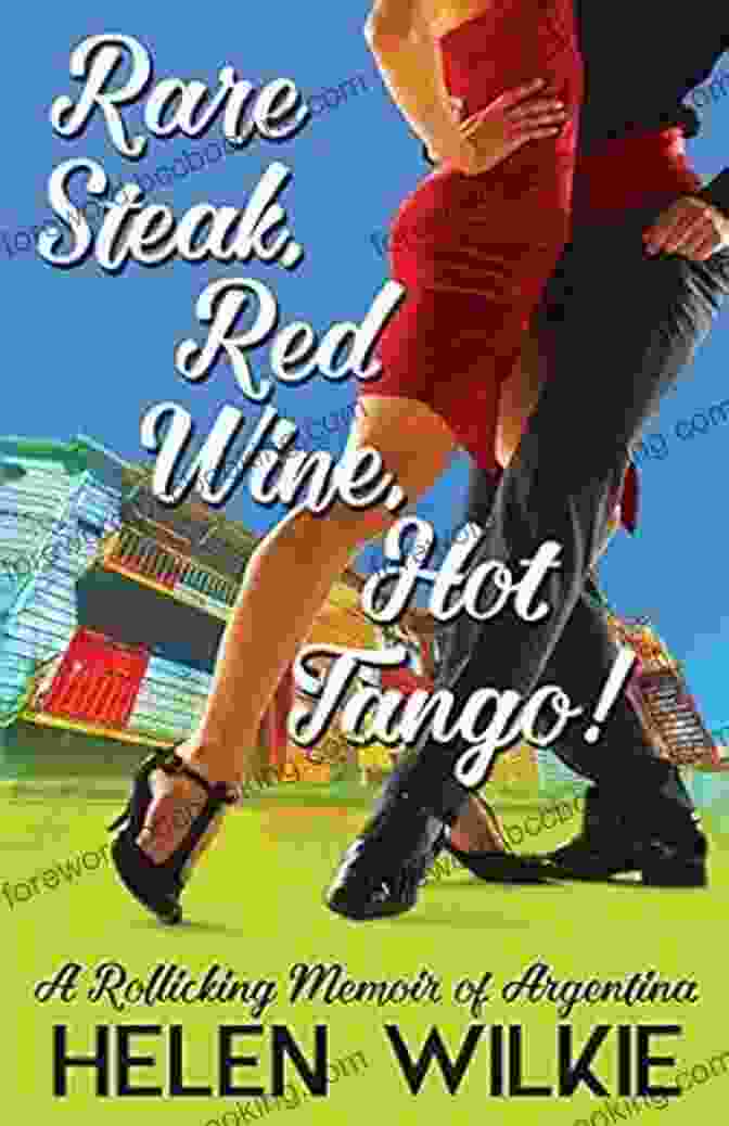 Sarah Jane Evans Rare Steak Red Wine Hot Tango : A Rollicking Memoir Of Argentina (Love Letters To Argentina 1)