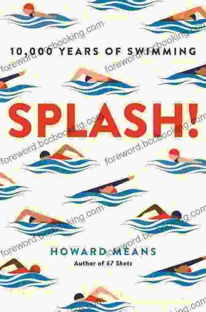 Splash: 10,000 Years Of Swimming By Howard Means Splash : 10 000 Years Of Swimming Howard Means