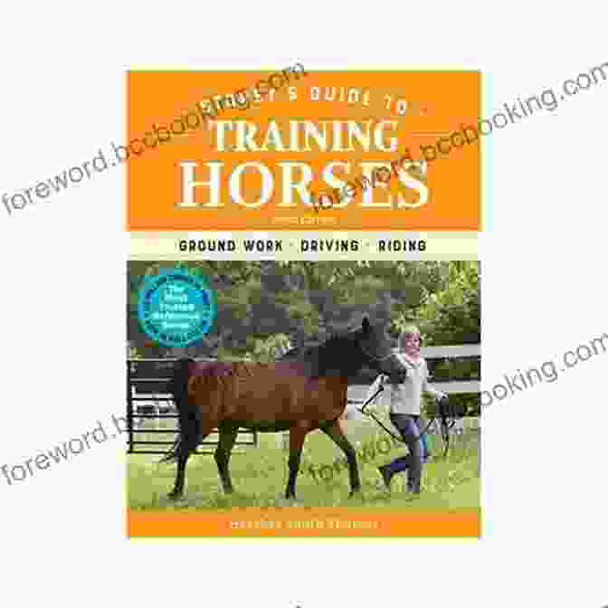 Storey Guide To Training Horses 3rd Edition Storey S Guide To Training Horses 3rd Edition: Ground Work Driving Riding (Storey S Guide To Raising)