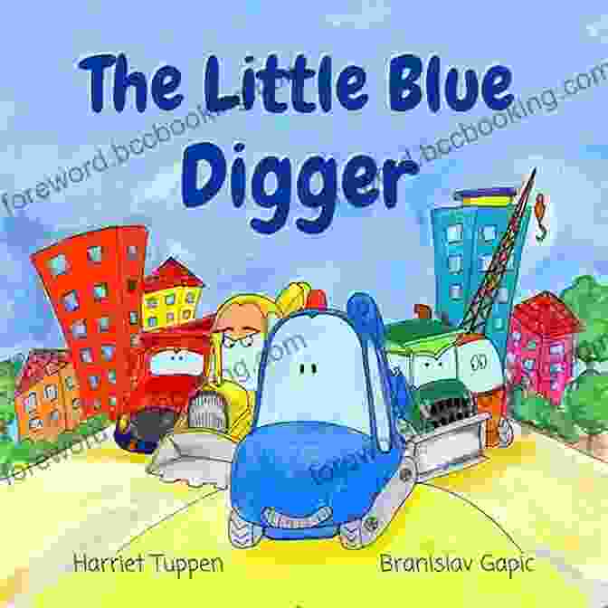 The Little Blue Digger, A Small Blue Digger With A Big Heart, Stands On A Hilltop, Looking Out Over The World. The Little Blue Digger: A Fun Bright Construction Site Story (Truck Tales With A Heart)