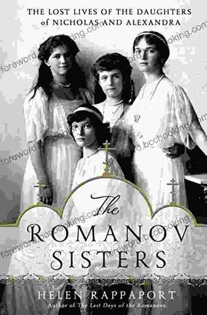 The Lost Lives Of The Daughters Of Nicholas And Alexandra Book Cover The Romanov Sisters: The Lost Lives Of The Daughters Of Nicholas And Alexandra
