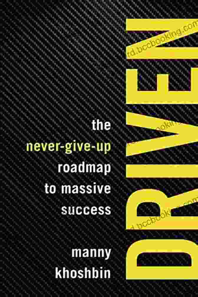 The Never Give Up Roadmap To Massive Success Book Cover Driven: The Never Give Up Roadmap To Massive Success