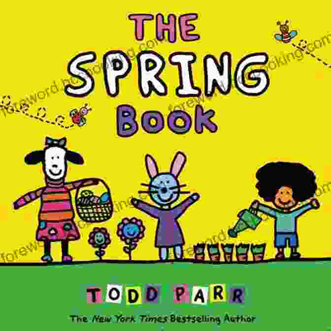The Spring Picture Book By Todd Parr The Spring Todd Parr