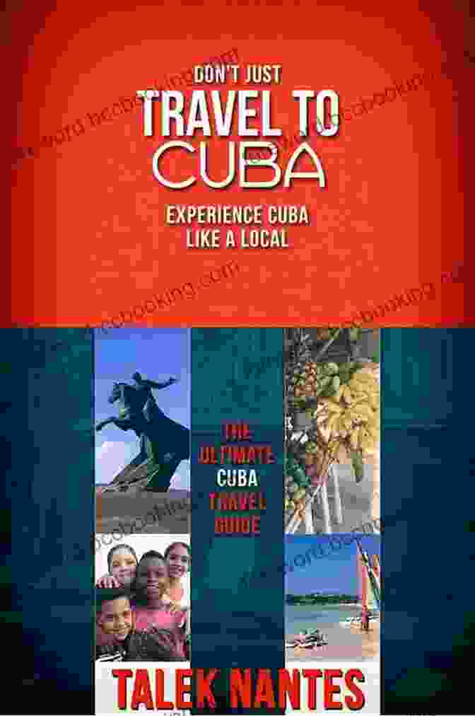 The Ultimate Cuba Travel Guide Cover Don T Just Travel To Cuba Experience Cuba Like A Local: The Ultimate Cuba Travel Guide