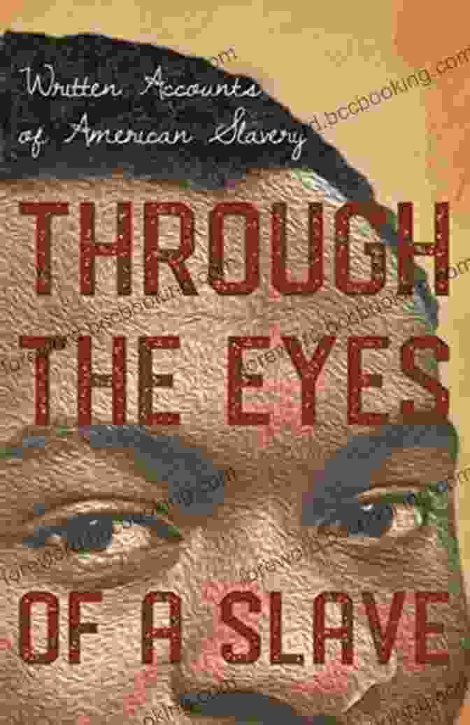 Through The Eyes Of Slaves: Written Accounts Of American Slavery Through The Eyes Of A Slave Written Accounts Of American Slavery