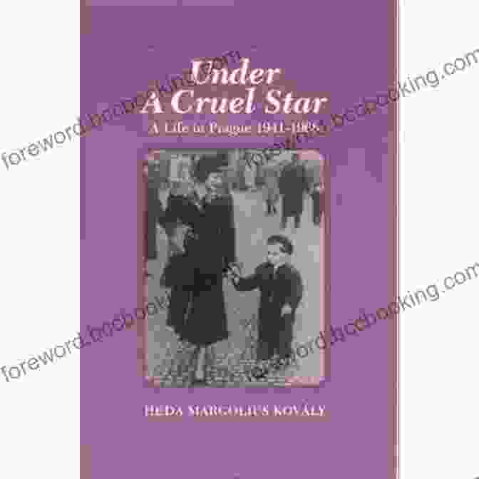 Under Cruel Stars: Life In Prague 1941 1968 Under A Cruel Star: A Life In Prague 1941 1968