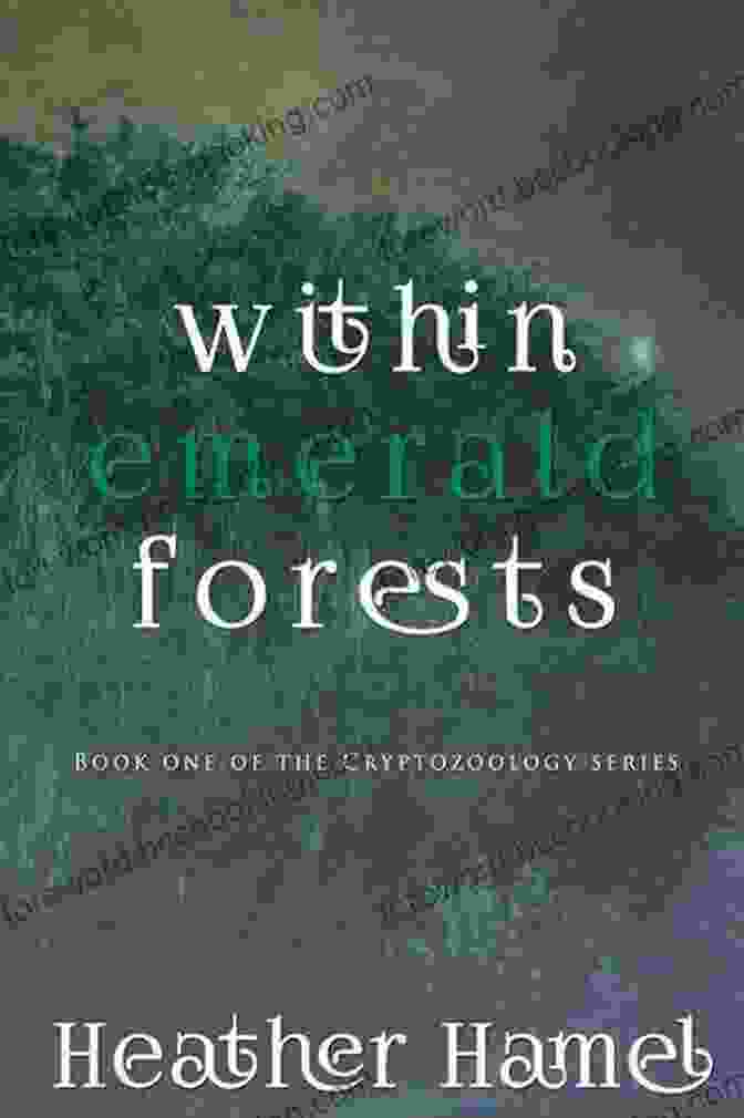 Within Emerald Forests Of The Cryptozoology Book Cover Featuring An Adventurer Exploring A Lush Jungle, Surrounded By Enigmatic Creatures Within Emerald Forests: 1 Of The Cryptozoology