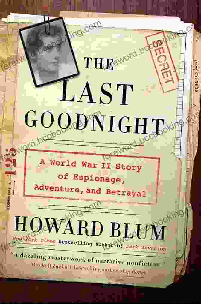 World War II Espionage, Adventure, And Betrayal The Last Goodnight: A World War II Story Of Espionage Adventure And Betrayal