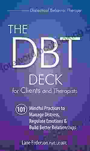 The DBT Deck For Clients And Therapists: 101 Mindful Practices To Manage Distress Regulate Emotions Build Better Relationships