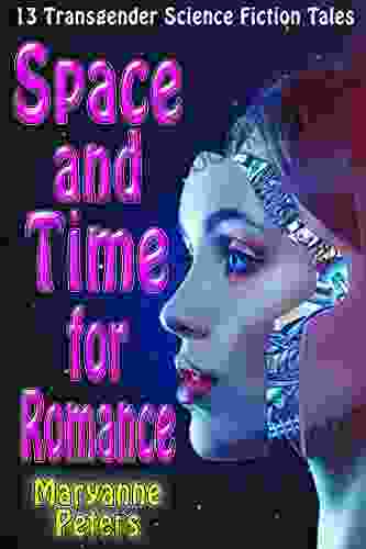 Space And Time For Romance: 13 Transgender Science Fiction Tales (Mostly Happy Endings)