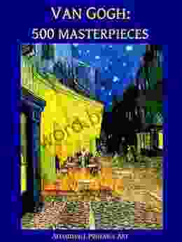 Van Gogh: 500 Masterpieces In Color (Illustrated) (Affordable Portable Art)