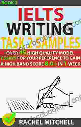 Ielts Writing Task 2 Samples : Over 45 High Quality Model Essays For Your Reference To Gain A High Band Score 8 0+ In 1 Week (Book 2)