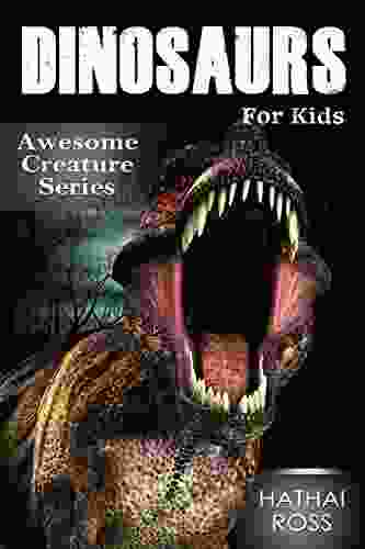 Dinosaurs For Kids: Amazing Facts Pictures About These Wonderful Creatures (Awesome Creature Series)