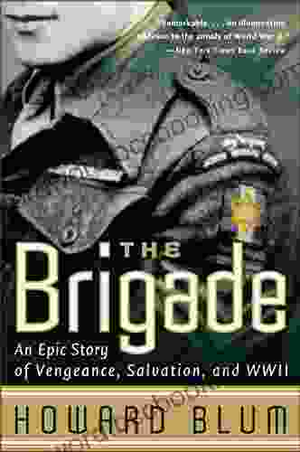 The Brigade: An Epic Story Of Vengeance Salvation And WWII