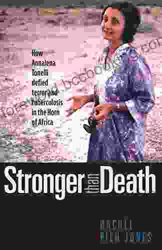 Stronger Than Death: How Annalena Tonelli Defied Terror And Tuberculosis In The Horn Of Africa