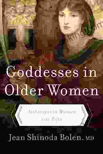 Goddesses In Older Women:: Archetypes In Women Over Fifty