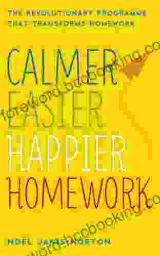 Calmer Easier Happier Homework: The Revolutionary Programme That Transforms Homework