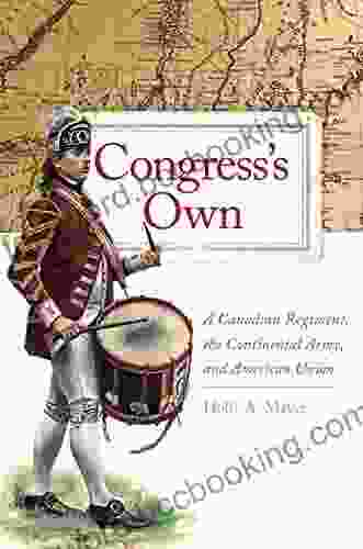 Congress S Own: A Canadian Regiment The Continental Army And American Union (Campaigns And Commanders 73)