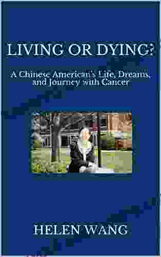 LIVING OR DYING?: A Chinese American S Life Dreams And Journey With Cancer