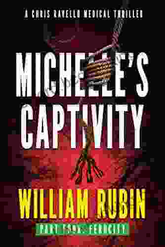 Michelle S Captivity Part Four: Ferocity: A Chris Ravello Medical Thriller