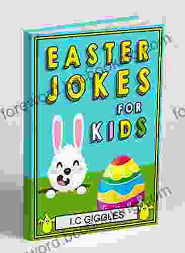 Easter Jokes For Kids: Easter Joke For Boys Girls And Kids Ages 7 12