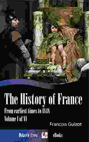 The History Of France From Earliest Times To 1848 (Volume I Of VI) (Illustrated)