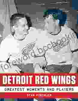 Detroit Red Wings: Greatest Moments And Players